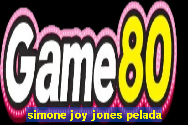 simone joy jones pelada